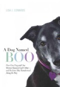 A Dog Named Boo: How One Dog and One Woman Rescued Each Other - and the Lives They Transformed Along the Way (Hardcover)