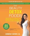 The Beauty Detox Foods: Discover the Top 50 Beauty Foods That Will Transform Your Body and Reveal a More Beautifu... (Paperback)