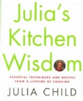 Julia's Kitchen Wisdom: Essential Techniques and Recipes from a Lifetime of Cooking (Hardcover)