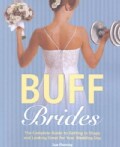 Buff Brides: The Complete Guide to Getting Shape and Looking Great for Your Wedding Day (Paperback)