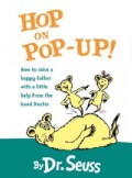 Hop on Pop-Up!: How to Raise a Happy Father With a Little Help from the Good Doctor (Board book)