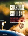 Weber's Charcoal Grilling: The Art of Cooking With Live Fire (Paperback)