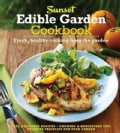 Sunset Edible Garden Cookbook: Fresh, Healthy Cooking from the Garden (Paperback)