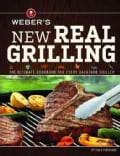 Weber's New Real Grilling: The Ultimate Cookbook for Every Backyard Griller (Paperback)