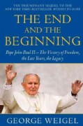 The End and the Beginning: Pope John Paul II--The Victory of Freedom, the Last Years, the Legacy (Paperback)