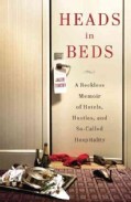 Heads in Beds: A Reckless Memoir of Hotels, Hustles, and So-Called Hospitality (Hardcover)
