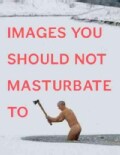 Images You Should Not Masturbate To (Paperback)