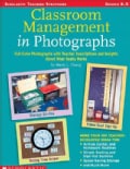 Classroom Management in Photographs: Full-Color Photographs With Teacher Descriptions and Insights About What Rea... (Paperback)