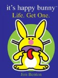 It's Happy Bunny: Life. Get One And other words of wisdom and junk that will make you wise or something. (Hardcover)