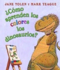 Como Aprenden Los Dinosaurios Los Colores? / How Do Dinosaurs Learn Their Colors? (Board book)
