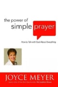 The Power of Simple Prayer: How to Talk With God About Everything (Hardcover)