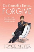 Do Yourself a Favor--Forgive: Learn How to Take Control of Your Life Through Forgiveness (Hardcover)