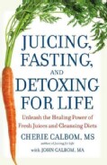 Juicing, Fasting, and Detoxing for Life: Unleash the Healing Power of Fresh Juices and Cleansing Diets (Paperback)