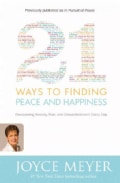 21 Ways to Finding Peace and Happiness: Overcoming Anxiety, Fear, and Discontentment Every Day (Paperback)
