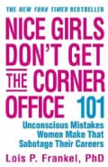 Nice Girls Don't Get the Corner Office: 101 Unconscious Mistakes Women Make That Sabotage Their Careers (Paperback)