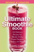 The Ultimate Smoothie Book: 130 Delicious Recipes for Blender Drinks, Frozen Desserts, Shakes, and More! (Paperback)