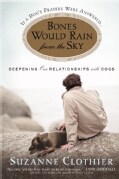 Bones Would Rain from the Sky: Deepening Our Relationships With Dogs (Paperback)