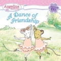Angelina Ballerina: A Dance of Friendship (Paperback)