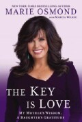The Key Is Love: My Mother's Wisdom, a Daughter's Gratitude: Essays to Move Us Forward (Hardcover)