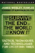 How to Survive the End of the World As We Know It: Tactics, Techniques, and Technologies for Uncertain Times (Paperback)