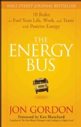 The Energy Bus: 10 Rules to Fuel Your Life, Work, and Team with Positive Energy (Hardcover)