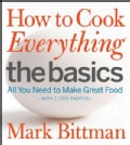 How to Cook Everything: The Basics: All You Need to Make Great Food--with 1,000 Photos (Hardcover)