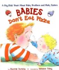 Babies Don't Eat Pizza: A Big Kids Book About Baby Brothers and Baby Sisters (Hardcover)
