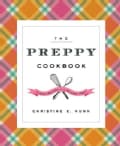 The Preppy Cookbook: Classic Recipes for the Modern Prep (Hardcover)