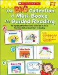 The Big Collection of Mini-Books for Guided Reading: 75 Reproducible Mini-Books for Levels A, B & C That Give Kid... (Paperback)