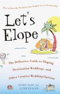 Let's Elope: The Definitive Guide to Eloping, Destination Weddings, and Other Creative Wedding Options (Paperback)