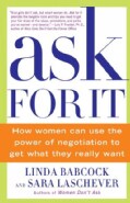 Ask For It: How Women Can Use the Power of Negotiation to Get What They Really Want (Paperback)