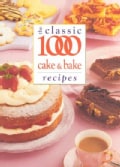 The Classic 1000 Cake and Bake Recipes (Paperback)
