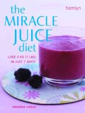 The Miracle Juice Diet: Lose 3 kg (7 lbs) in Just 7 Days! (Paperback)