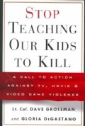 Stop Teaching Our Kids to Kill: A Call to Action Against Tv, Movie & Video Game Violence (Hardcover)