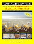 The Complete Photo Guide to Coastal Maintenance: Coastal Homeowners Adapt Your Home to The Coastal Enviromental (Paperback)