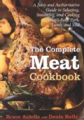 The Complete Meat Cookbook: A Juicy and Authoritative Guide to Selecting, Seasoning, and Cooking Today's Beef, Po... (Hardcover)