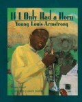 If I Only Had a Horn: Young Louis Armstrong (Paperback)