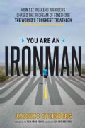 You Are an Ironman: How Six Weekend Warriors Chased Their Dream of Finishing the World's Toughest Triathlon (Hardcover)