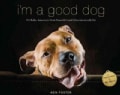 I'm a Good Dog: Pit Bulls, America's Most Beautiful (And Misunderstood) Pet (Paperback)