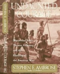 Undaunted Courage: Meriwether Lewis, Thomas Jefferson, and the Opening of the American West (Hardcover)