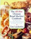 The All-New Ultimate Bread Machine Cookbook: 101 Brand-Name, Irresistible, Foolproof Recipes for Family and Friends (Paperback)