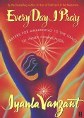 Every Day I Pray: Prayers for Awakening to the Grace of Inner Communion (Paperback)