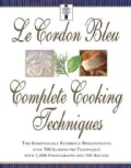 Le Cordon Bleu Complete Cooking Techniques: The Indispensable Reference Demonstrates over 700 Illustrated Techniq... (Hardcover)