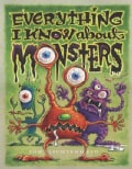 Everything I Know About Monsters: A Collection of Made-Up Facts, Educated Guesses, and Silly Pictures About Creat... (Hardcover)