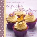Bake Me I'm Yours...Cupcake Celebration (Hardcover)