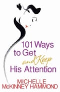 101 Ways to Get and Keep His Attention (Paperback)