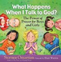 What Happens When I Talk to God?: The Power of Prayer for Boys and Girls (Hardcover)