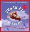 Vegan Pie in the Sky: 75 Out-of-This-World Recipes for Pies, Tarts, Cobblers, & More (Paperback)
