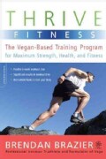 Thrive Fitness: The Vegan-Based Training Program for Maximum Strength, Health, and Fitness (Paperback)