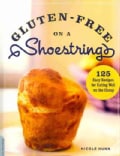Gluten-Free on a Shoestring: 125 Easy Recipes for Eating Well on the Cheap (Paperback)